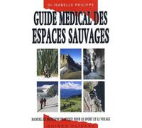 Guide médical des espaces sauvages: Manuel de médecine pratique pour le sport et le voyage