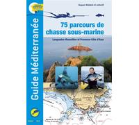 GUIDE MEDITERRANEE, 75 parcours de chasse sous-marine / Languedoc-Roussillon et Provence-Côte d'Azur - Hugues Maldent et co - Le Monde De Neptune - broché - Guide
