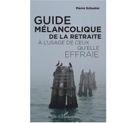 Guide mélancolique de la retraite À l'usage de ceux qu'elle effraie - Pierre Schuster - L'harmattan - broché - Guide