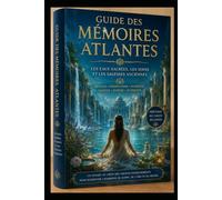 Guide Mémoire de l’Atlantide : Les Savoirs des Sages Atlantes: L’eau sacrée, les rituels de purification et la mémoire des anciens mondes