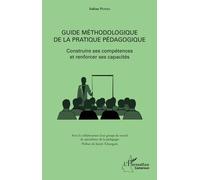Guide Méthodologique De La Pratique Pédagogique - Construire Ses Compétences Et Renforcer Ses Capacités