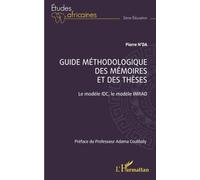 Guide méthodologique des mémoires et des thèses: Le modèle IDC, le modèle IMRAD