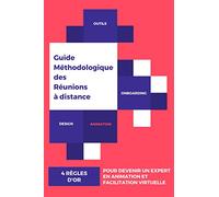 Guide méthodologique des réunions à distance: Maîtriser les 4 règles d'or pour devenir un expert en animation et facilitation virtuelle | 6x9 pouces, ... pour managers, facilitateurs, ...