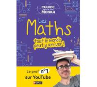 Guide Monka : les Maths, tout le monde peut y arriver - par Yvan et Florie Monka