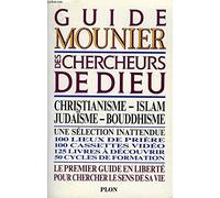 Guide Mounier des chercheurs de dieu : Christianisme - Islam - Judaisme - Bouddhisme