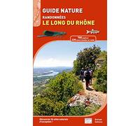 Guide Nature Randonnées Le Long Du Rhône - Du Haut-Rhône Jusqu'à La Camargue