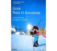 GUIDE NEIGE ET AVALANCHES. CONNAISSANCES, PRATIQUES, SECURITE: CONNAISSANCES, PRATIQUES, SECURITE.