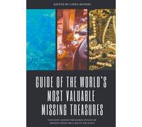 Guide Of The World's Most Valuable Missing Treasures - Fantastic Hidden Treasures Stolen Or Missing From Circa 200 To The 2010's