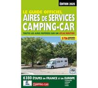 Guide officiel aires de services camping-car. Toutes les aires repérées sur un atlas routier, Edition 2025
