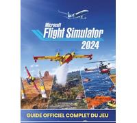 Guide officiel complet du jeu Microsoft Flight Simulator 2024