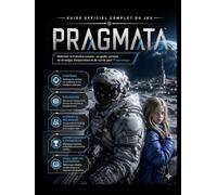 GUIDE OFFICIEL COMPLET DU JEU PRAGMATA: Maîtriser la frontière lunaire : un guide complet de stratégie, d'exploration et de survie pourPragmatique