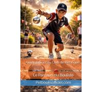 Guide Officiel du Club de Pétanque: Le Parcours du Bouliste
