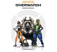 Guide officiel Overwatch - Introduction à l'univers du jeu