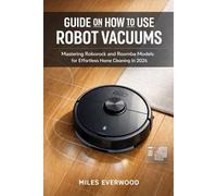 GUIDE ON HOW TO USE ROBOT VACUUMS: Mastering Roborock and Roomba Models for Effortless Home Cleaning In 2026