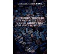 Guide orthographique et grammatical du godié, langue kru de Côte d'Ivoire - Damanan Joachim N'Dré - L'harmattan - broché - Méthode de langue