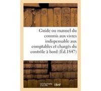 Guide ou manuel du commis aux vivres indispensable aux comptables et chargés du contrôle à bord - Bellue - Hachette Bnf - broché - Livre