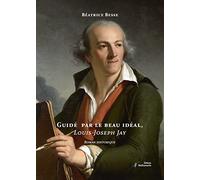 Guidé par le beau idéal, Louis-Joseph Jay