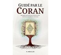 Guidé par le coran: Messages spirituels pour éclairer votre chemin et réconforter votre âme