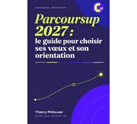 Guide Parcoursup 2027 - Réussir son orientation post bac: Vœux, dossier, lettre de motivation, orientation - édition octobre 2026