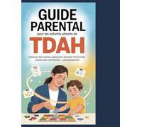 Guide parental pour les enfants atteints de TDAH: Créez des routines apaisantes, développez votre autonomie, transformez votre famille - sans épuisement professionnel.