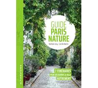 Guide Paris nature: 7 itinéraires pour découvrir la ville autrement