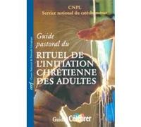 Guide pastoral du rituel de l'initiation chretienne des adultes Collectif (Auteur)