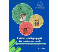 Guide pédagogique - Les coloriages du monde: 30 activités autour des coloriages du monde - de 3 à 12 ans