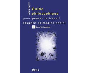 Guide philososphique pour penser le travail éducatif et médico-social, tome 1 : La Loi de l'échange