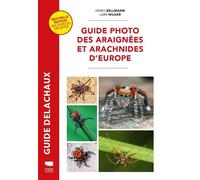 Guide photo des araignées et arachnides d'Europe Nouvelle édition revue et augmentée 400 espèces décrites - Heiko Bellmann - Delachaux et niestlé - broché - Guide
