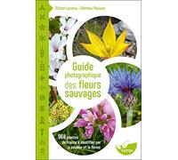 Guide photographique des fleurs sauvages - 960 plantes de France à identifier par la couleur et la forme
