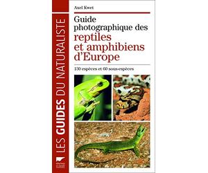 Guide photographique des reptiles et amphibiens d Europe: 130 espèces et 60 sous-espèces