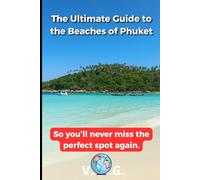 Guide Phuket: The Ultimate Guide to the Beaches of Phuket: So you’ll never miss the perfect spot again.