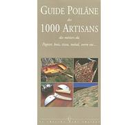 Guide Poilâne des 1 000 artisans des métiers du papier, bois, tissu, métal, verre, etc.