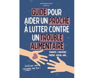 Guide pour aider un proche à lutter contre un TCA (trouble alimentaire) : anorexie, boulimie: Conseils concrets pour parents, conjoints et familles ... une personne guérie et des personnes malades