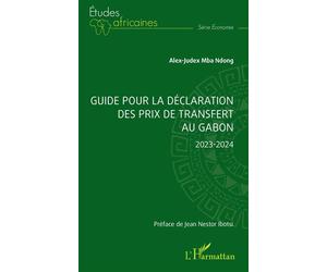 Guide pour la déclaration des prix de transfert au Gabon 2023-2024 - Alex-Judex Mba Ndong - L'harmattan - broché - Guide