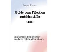 Guide Pour L'élection Présidentielle 2022 - Programmes Des Principaux Candidats Et Fiches Thématiques