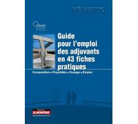 Guide pour l'emploi des adjuvants en 43 fiches pratiques: Composition - Propriétés - Dosage - Emploi