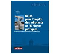 Guide pour l'emploi des adjuvants en 43 fiches pratiques Composition - Propriétés - Dosage - Emploi - Synad - Le Moniteur - broché - Manuel