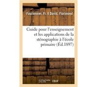 Guide pour l'enseignement et les applications de la sténographie à l'école primaire - Fr. Fauconnier - Hachette Bnf - broché - Livre