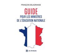 Guide pour les ministres de l'Éducation nationale - François Delagrange - Le Lys Bleu - broché - Guide