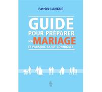 Guide pour préparer son mariage et parfaire sa vie conjugale - Patrick Langue - Cerf - broché - Guide