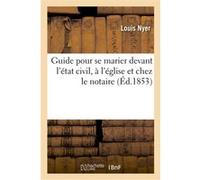 Guide pour se marier devant l'état civil, à l'église et chez le notaire, ou Instructions Louis Nyer (Auteur)