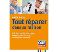 Guide pour tout réparer dans sa maison Solutions simples et pratiques et explications pas à pas pour bricoler soi-même - Collectif - Que Choisir - broché - Guide