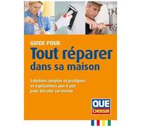 Guide Pour Tout Réparer Dans Sa Maison - Solutions Simples Et Pratiques Et Explications Pas À Pas Pour Bricoler Soi-Même