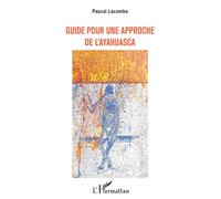 Guide pour une approche de l'ayahuasca - Paul Lacombe - L'harmattan - broché - Guide