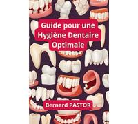 Guide pour une hygiène dentaire optimale: Conseils pratiques pour des dents saines