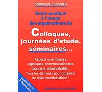 Guide pratique à l'usage des organisateurs de colloques, journées d'étude, séminaires...