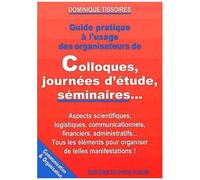 Guide Pratique À L'usage Des Organisateurs De Colloques, Journées D'étude, Séminaires