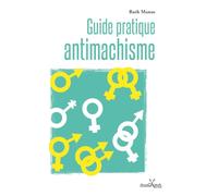 Guide pratique antimachiste: Pour personnes de tous les genres
