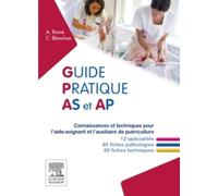 Guide pratique AS et AP: Connaissances et techniques pour l'aide-soignant et l'auxiliaire de puériculture